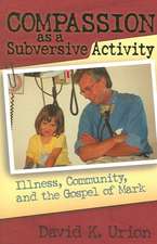 Compassion as a Subversive Activity: Illness, Community, and the Gospel of Mark