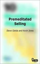 Premeditated Selling: Tools for Developing the Right Strategy for Every Opportunity