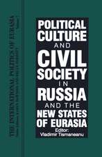 The International Politics of Eurasia: Vol 7: Political Culture and Civil Society in Russia and the New States of Eurasia