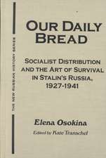 Our Daily Bread: Socialist Distribution and the Art of Survival in Stalin's Russia, 1927-1941