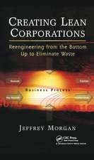 Creating Lean Corporations: Reengineering from the Bottom Up to Eliminate Waste