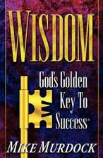 Wisdom- God's Golden Key to Success: Master Keys for Success in Times of Change