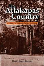 Attakapas Country, The: A History of Lafayette Parish