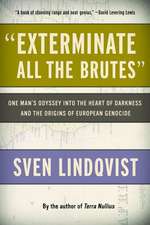 Exterminate All the Brutes: One Man's Odyssey Into the Heart of Darkness and the Origins of European Genocide