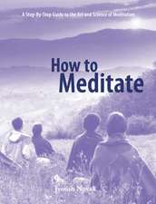 How to Meditate: A Step-Bystep Guide to the Art and Science of Meditation