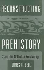 Reconstructing Prehistory: Scientific Method in Archaeology