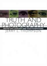 Truth and Photography: Notes on Looking and Photographing