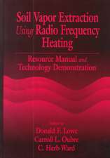 Soil Vapor Extraction Using Radio Frequency Heating: Resource Manual and Technology Demonstration