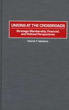 Unions at the Crossroads: Strategic Membership, Financial, and Political Perspectives