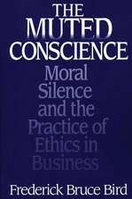 The Muted Conscience: Moral Silence and the Practice of Ethics in Business