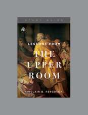 Lessons from the Upper Room, Teaching Series Study Guide