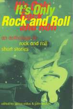 It's Only Rock and Roll: An Anthology of Rock and Roll Short Stories