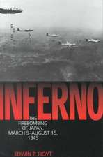 Inferno: The Firebombing of Japan, March 9-August 15,1945