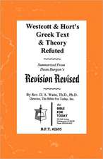 Westcott & Hort's Greek Text & Theory Refuted