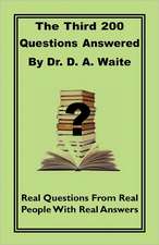 The Third 200 Questions Answered by Dr. D. A. Waite