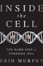 Inside the Cell: The Dark Side of Forensic DNA