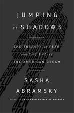 Jumping at Shadows: The Triumph of Fear and the End of the American Dream