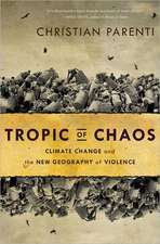 Tropic of Chaos: Climate Change and the New Geography of Violence