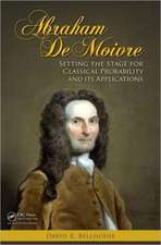 Abraham De Moivre: Setting the Stage for Classical Probability and Its Applications