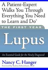 The First Year: Lupus: An Essential Guide for the Newly Diagnosed