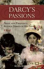 Darcy's Passions: Pride and Prejudice Retold Through His Eyes