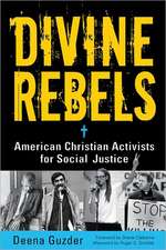 Divine Rebels: American Christian Activists for Social Justice