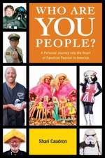 Who Are You People?: A Personal Journey Into the Heart of Fanatical Passion in America