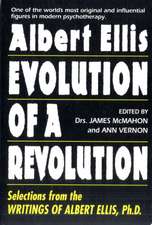 Albert Ellis: Evolution of a Revolution: Selections from the Writings of Albert Ellis, Ph.D.