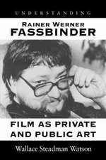 Understanding Rainer Werner Fassbinder: Film as Private and Public Art