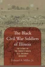 The Black Civil War Soldiers of Illinois: The Story of the Twenty-Ninth U.S. Colored Infantry