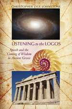 Listening to the Logos: Speech and the Coming of Wisdom in Ancient Greece