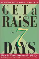 Get a Raise in 7 Days: 10 Salary Savvy Steps to Success