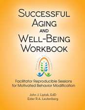 Successful Aging and Well-Being Workbook: Facilitator Reproducible Sessions for Motivational Behavior Modification