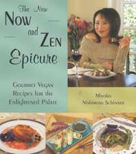 The New Now and Zen Epicure: Gourmet Vegan Recipes for the Enlightened Palate