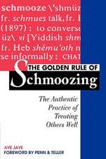 Golden Rule of Schmoozing: The Authentic Practice of Treating Others Well