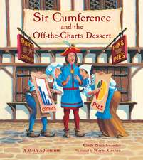 Sir Cumference and the Off-The-Charts Dessert: A Math Adventure