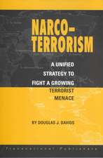 Narco Terrorism: A Unified Strategy to Fight a Growing Terrorist Menace