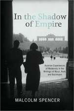 In the Shadow of Empire – Austrian Experiences of Modernity in the Writings of Musil, Roth, and Bachmann