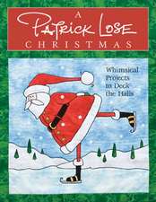 A Patrick Lose Christmas: Whimsical Projects to Deck the Halls [With Patterns]