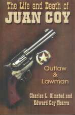 The Life and Death of Juan Coy: Outlaw and Lawman