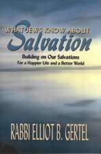 What Jews Know about Salvation: Building on Our Salvations for a Happier Life and a Better World