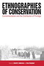 Ethnographies of Conservation: Environmentalism and the Distribution of Privilege