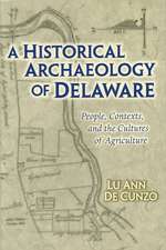 A Historical Archaeology Of Delaware: People, Contexts, And The Cultures Of Agriculture