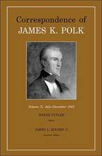 Correspondence Of James K. Polk, Vol. 10: July-December 1845