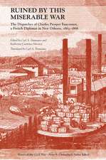 Ruined by This Miserable War: The Dispatches of Charles Prosper Fauconnet, a French Diplomat in New Orleans, 1863–1868