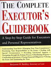 The Complete Executor's Guidebook: A Step-By-Step Guide for Executors and Perosnal Representatives