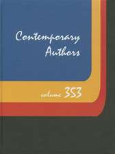 Contemporary Authors, Volume 353: A Bio-Bibliographical Guide to Current Writers in Fiction, General Nonfiction, Poetry, Journalism, Drama, Motion Pic