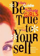 Be True to Yourself: A Daily Guide for Teenage Girls