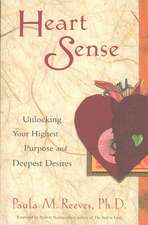 Heart Sense: Unlocking Your Highest Purpose and Deepest Desires