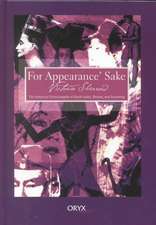 For Appearance' Sake: The Historical Encyclopedia of Good Looks, Beauty, and Grooming